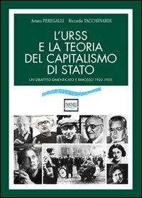 L' URSS e la teoria del capitalismo di Stato. Un dibattito dimenticato e rimosso (1932-1955) - Arturo Peregalli, Riccardo Tacchinardi - Libro Pantarei 2011 | Libraccio.it