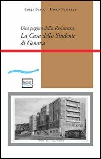 La casa dello studente di Genova. Una pagina della Resistenza. Con CD-ROM - Luigi Barco, Piero Ferrazza - Libro Pantarei 2012 | Libraccio.it
