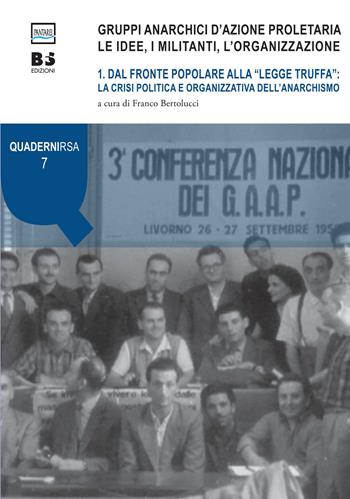 Gruppi anarchici d'azione proletaria. Le idee, i militanti, l'organizzazione. Vol. 1: Dal fronte popolare alla «legge truffa»: la crisi politica e organizzativa dell'anarchismo.  - Libro Pantarei 2017 | Libraccio.it