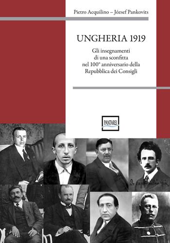 Ungheria 1919. Gli insegnamenti di una sconfitta nel 100° anniversario della Repubblica dei Consigli - Pietro Acquilino, Józef Pankovits - Libro Pantarei 2019 | Libraccio.it