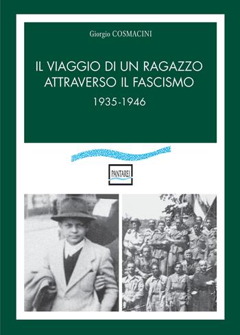 Il viaggio di un ragazzo attraverso il fascismo. 1935-1946 - Giorgio Cosmacini - Libro Pantarei 2019 | Libraccio.it