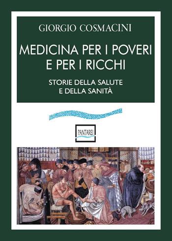 Medicina per i poveri e per i ricchi. Storia della salute e della sanità - Giorgio Cosmacini - Libro Pantarei 2023 | Libraccio.it
