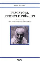 Pescatori, persici e prìncipi. Vita e opinioni di un vecchio pescatore del Lago Maggiore