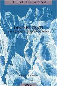 Dino Buzzati e il segreto della montagna - Luigi De Anna - Libro Tararà 1999, Di monte in monte | Libraccio.it