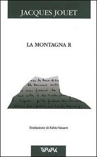 La montagna R - Jacques Jouet - Libro Tararà 1999, Di monte in monte | Libraccio.it