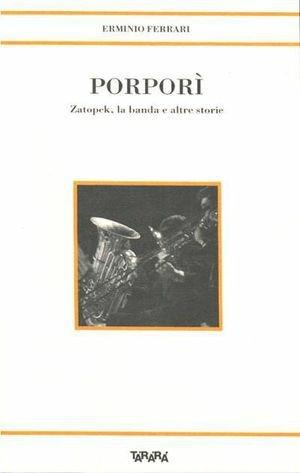 Porporì. Zatopek, la banda e altre storie - Erminio Ferrari - Libro Tararà 1999, Storie | Libraccio.it