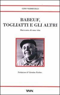 Babeuf, Togliatti e gli altri. Racconto di una vita - Gino Vermicelli - Libro Tararà 2009, Storie | Libraccio.it