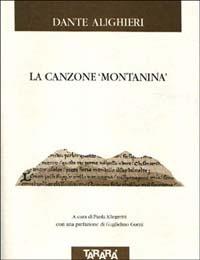 La canzone «Montanina» - Dante Alighieri - Libro Tararà 2001, Di monte in monte | Libraccio.it