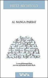 Al Nanga Parbat - Fritz Bechtold - Libro Tararà 2002, Di monte in monte | Libraccio.it
