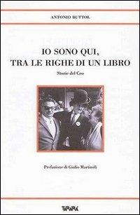 Io sono qui tra le righe di un libro. Storie del Ceo - Antonio Buttol - Libro Tararà 2002, Storie | Libraccio.it