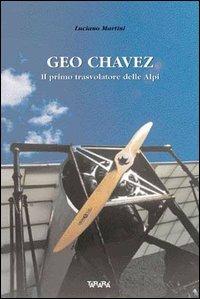 Geo Chavez, il primo trasvolatore delle Alpi - Luciano Martini - Libro Tararà 2003, Studi | Libraccio.it