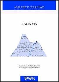 L'alta via - Maurice Chappaz - Libro Tararà 2004, Di monte in monte | Libraccio.it