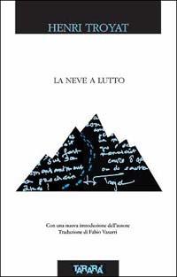 La neve a lutto - Henri Troyat - Libro Tararà 2004, Di monte in monte | Libraccio.it