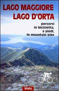 Lago Maggiore, Lago d'Orta. Percorsi in bicicletta, a piedi, in mountain bike - Aldo Coppa, Luciano Perazzi - Libro Tararà 2004, Guide | Libraccio.it