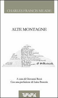 Alte montagne - Charles F. Meade - Libro Tararà 2004, Di monte in monte | Libraccio.it
