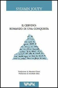 Il Cervino: romanzo di una conquista - Sylvain Jouty - Libro Tararà 2005, Di monte in monte | Libraccio.it