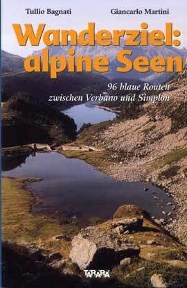 Wanderziel: alpine seen. 96 blaue Routen zwischen Verbano und Sempione - Tullio Bagnati, G. Carlo Martini - Libro Tararà 2005, Guide | Libraccio.it