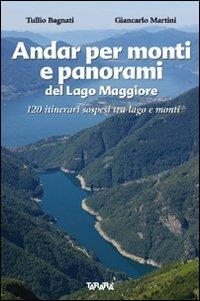 Andar per monti e panorami del Lago Maggiore. 120 itinerari sospesi tra lago e monti. Ediz. illustrata - Tullio Bagnati, Giancarlo Martini - Libro Tararà 2008, Guide | Libraccio.it