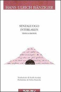 Senzaluogo Interlaken. Testo a fronte - Hans U. Banziger - Libro Tararà 2005, Di monte in monte | Libraccio.it