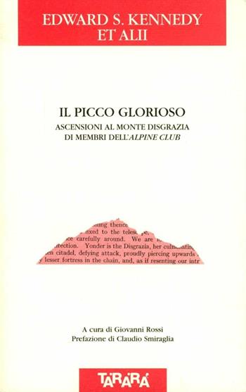 Il picco glorioso. Ascensioni al Monte Disgrazia di membri dell'Alpine Club - Edward S. Kennedy - Libro Tararà 2007, Di monte in monte | Libraccio.it