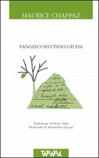 Il Vangelo secondo Giuda - Maurice Chappaz - Libro Tararà 2010, Di monte in monte | Libraccio.it