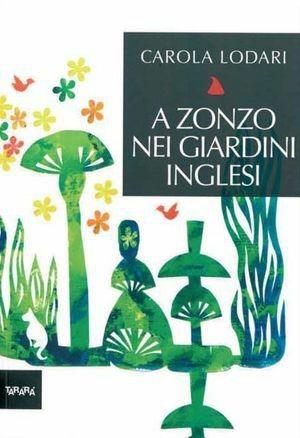 A zonzo nei giardini inglesi. Ediz. illustrata - Carola Lodari - Libro Tararà 2011 | Libraccio.it