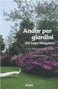 Andar per giardini del Lago Maggiore - Carola Lodari - Libro Tararà 2011, Guide | Libraccio.it