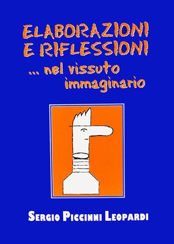 Elaborazioni e riflessioni... nel vissuto immaginario - Sergio Piccinni Leopardi - Libro 2B Arte Grafica 2013 | Libraccio.it
