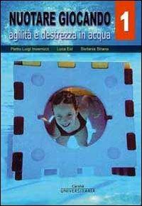 Nuotare giocando. Vol. 1: Agilità e destrezza in acqua. - Luca Eid, Pietro L. Invernizzi, Stefania Strano - Libro Carabà 2007 | Libraccio.it