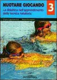 Nuotare giocando. Vol. 3: La didattica nell'apprendimento della tecnica natatoria. - Pietro L. Invernizzi, Beppe Romagialli - Libro Carabà 2011 | Libraccio.it