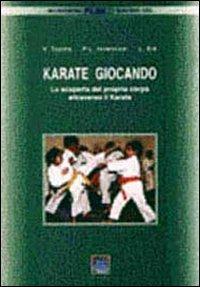 Karate giocando. La scoperta del proprio corpo attraverso il karate - Valter Topino, Pietro L. Invernizzi, Luca Eid - Libro Carabà 1998 | Libraccio.it