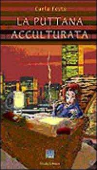 La puttana acculturata - Carla Festa - Libro Carabà 1999 | Libraccio.it