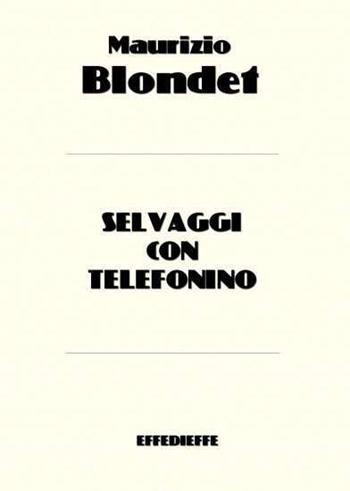 Selvaggi con telefonino - Maurizio Blondet - Libro Gesp 2006 | Libraccio.it