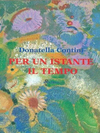 Per un istante il tempo - Donatella Contini - Libro Amadeus 1996, I narratori di Amadeus | Libraccio.it