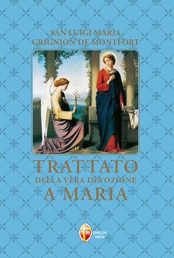 Trattato della vera devozione a Maria - Santo Louis-Marie Grignion de Montfort - Libro Editrice Shalom 2012, La Madre di Dio | Libraccio.it