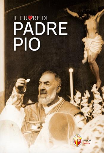 Il cuore di padre Pio - Giuseppe Giacomelli - Libro Editrice Shalom 2009, Santi, beati e vite straordinarie | Libraccio.it