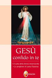 Gesù confido in te. Le preghiere di santa Faustina. Il culto della divina misericordia