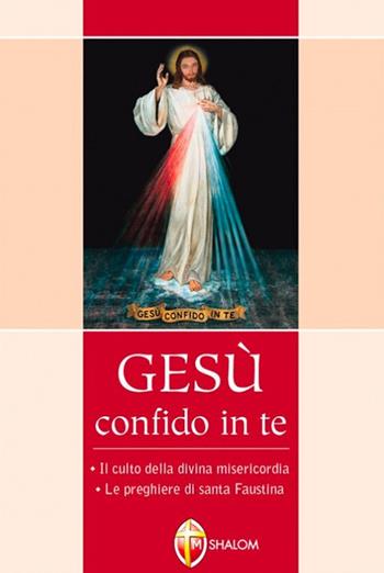 Gesù confido in te. Le preghiere di santa Faustina. Il culto della divina misericordia - M. Faustina Kowalska - Libro Editrice Shalom 2008, Il figlio | Libraccio.it