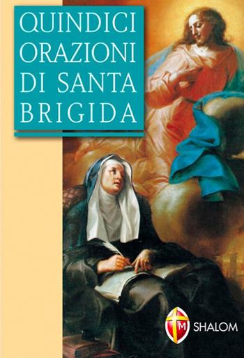 Quindici orazioni di santa Brigida - Brigida di Svezia (santa) - Libro Editrice Shalom 2013, Santi, beati e vite straordinarie | Libraccio.it