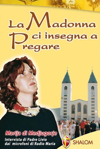 La Madonna ci insegna a pregare - Livio Fanzaga, Marija Pavlovic - Libro Editrice Shalom 2009, Apparizioni | Libraccio.it
