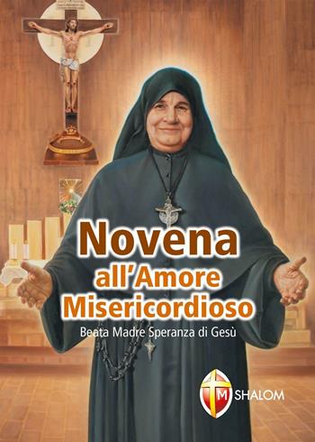 Novena all'amore misericordioso - Speranza di Gesù (suor) - Libro Editrice Shalom 2013, Santi, beati e vite straordinarie | Libraccio.it