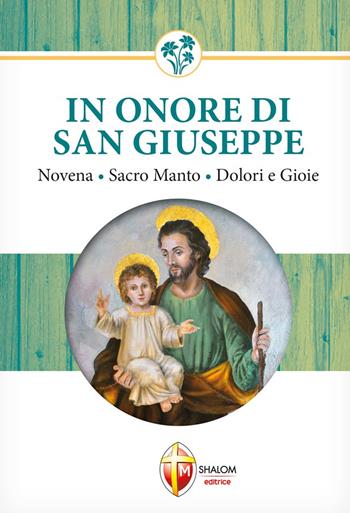 In onore di San Giuseppe. Novena, Sacro manto, dolori e gioie - Tarcisio Stramare, Giuseppe Brioschi - Libro Editrice Shalom 2015, La Santa Famiglia | Libraccio.it