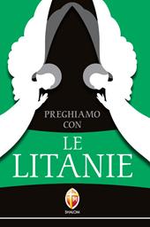 Preghiamo con le litanie. Raccolta completa e aggiornata