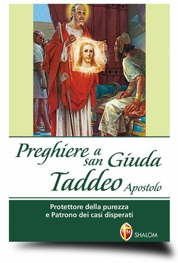 Preghiere a san Giuda Taddeo Apostolo. Protettore della purezza e patrono dei casi disperati  - Libro Editrice Shalom 2012, Santi, beati e vite straordinarie | Libraccio.it