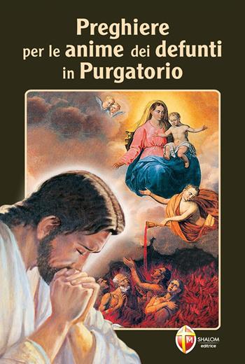 Preghiere per le anime dei nostri defunti in purgatorio  - Libro Editrice Shalom 2012, L' aldilà | Libraccio.it