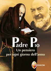 Padre Pio. Un pensiero per ogni giorno dell'anno - Pio da Pietrelcina (san) - Libro Editrice Shalom 2011, Santi, beati e vite straordinarie | Libraccio.it