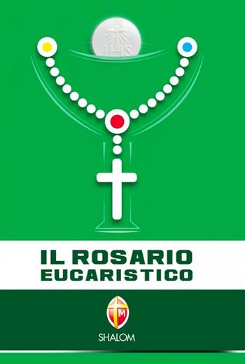 Il rosario eucaristico  - Libro Editrice Shalom 2012, La Madre di Dio | Libraccio.it