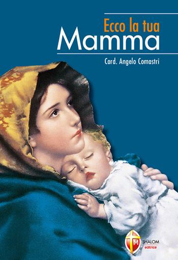 Ecco la tua mamma - Angelo Comastri - Libro Editrice Shalom 2007, La Madre di Dio | Libraccio.it