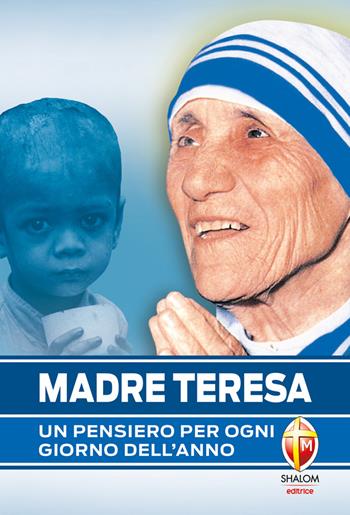 Madre Teresa. Un pensiero per ogni giorno dell'anno - Teresa di Calcutta (santa) - Libro Editrice Shalom 2010, Santi, beati e vite straordinarie | Libraccio.it