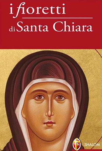 I fioretti di Santa Chiara - Chiara A. Lainati, Chiara Carla Cabras - Libro Editrice Shalom 2011, I Santi | Libraccio.it